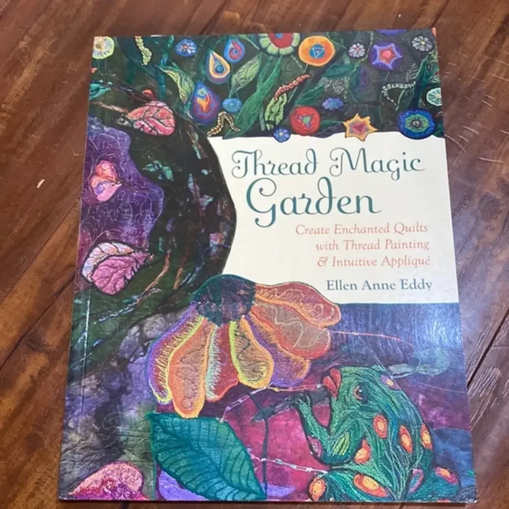 Thread Magic Garden: Create Enchanted Quilts with Thread Painting & Pattern-Free